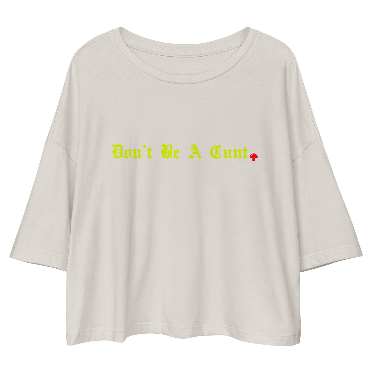 Don’t Be A Cunt GSC Loose drop shoulder crop top